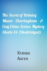 The Secret of Brimley Manor - Cherringham - A Cosy Crime Series: Mystery Shorts 34 (Unabridged)