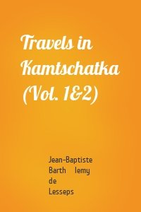 Travels in Kamtschatka (Vol. 1&2)