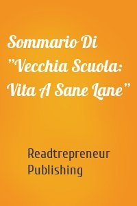 Sommario Di ”Vecchia Scuola: Vita A Sane Lane”