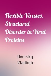 Flexible Viruses. Structural Disorder in Viral Proteins