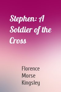 Stephen: A Soldier of the Cross