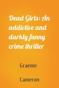 Dead Girls: An addictive and darkly funny crime thriller