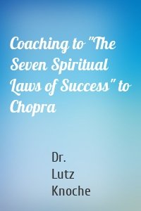 Coaching to "The Seven Spiritual Laws of Success" to Chopra