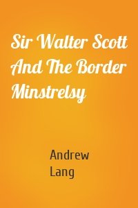 Sir Walter Scott And The Border Minstrelsy