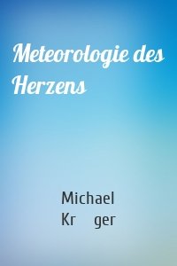 Meteorologie des Herzens