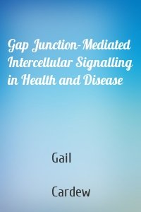 Gap Junction-Mediated Intercellular Signalling in Health and Disease