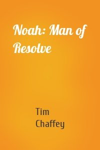 Noah: Man of Resolve