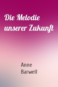 Die Melodie unserer Zukunft