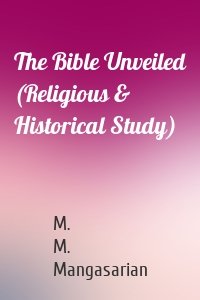 The Bible Unveiled (Religious & Historical Study)