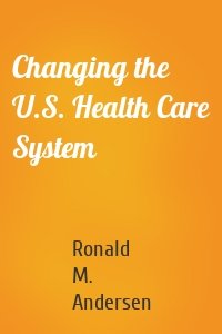 Changing the U.S. Health Care System