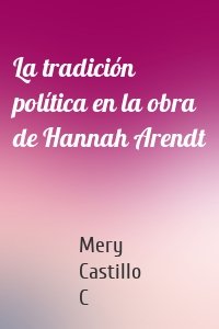 La tradición política en la obra de Hannah Arendt