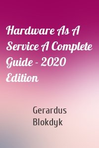 Hardware As A Service A Complete Guide - 2020 Edition