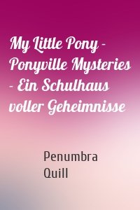 My Little Pony - Ponyville Mysteries - Ein Schulhaus voller Geheimnisse