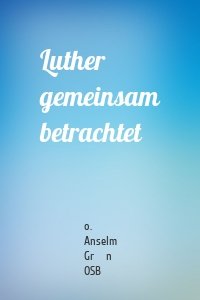 Luther gemeinsam betrachtet