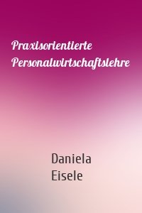 Praxisorientierte Personalwirtschaftslehre