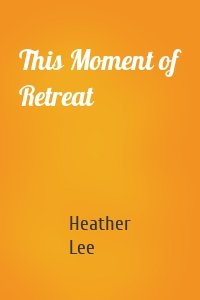 This Moment of Retreat