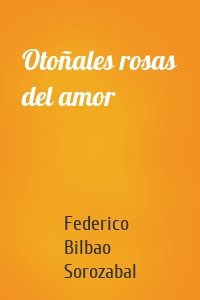 Otoñales rosas del amor