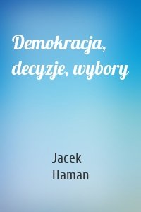 Demokracja, decyzje, wybory