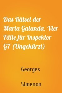 Das Rätsel der Maria Galanda. Vier Fälle für Inspektor G7 (Ungekürzt)