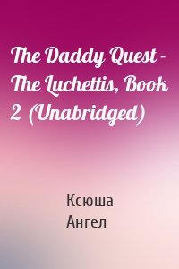 The Daddy Quest - The Luchettis, Book 2 (Unabridged)