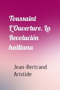 Toussaint L'Ouverture. La Revolución haitiana