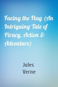 Facing the Flag (An Intriguing Tale of Piracy, Action & Adventure)