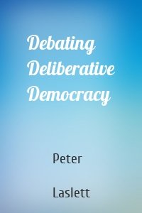 Debating Deliberative Democracy