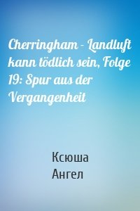 Cherringham - Landluft kann tödlich sein, Folge 19: Spur aus der Vergangenheit