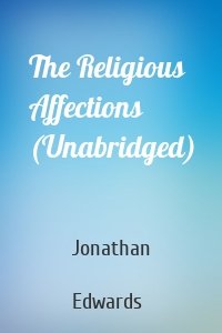The Religious Affections (Unabridged)