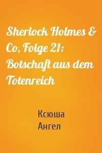 Sherlock Holmes & Co, Folge 21: Botschaft aus dem Totenreich