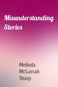 Misunderstanding Stories