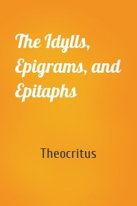 The Idylls, Epigrams, and Epitaphs