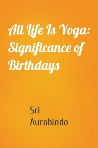 All Life Is Yoga: Significance of Birthdays
