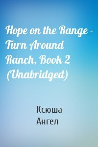 Hope on the Range - Turn Around Ranch, Book 2 (Unabridged)