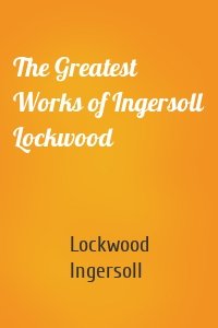 The Greatest Works of Ingersoll Lockwood