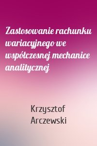 Zastosowanie rachunku wariacyjnego we współczesnej mechanice analitycznej