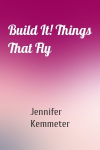 Build It! Things That Fly