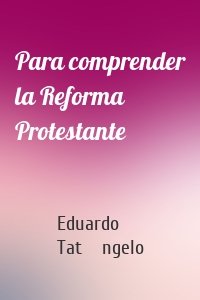 Para comprender la Reforma Protestante