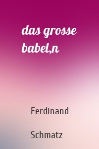 das grosse babel,n