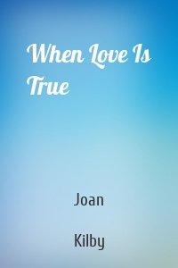 When Love Is True