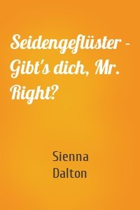 Seidengeflüster - Gibt's dich, Mr. Right?