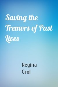 Saving the Tremors of Past Lives