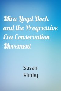 Mira Lloyd Dock and the Progressive Era Conservation Movement