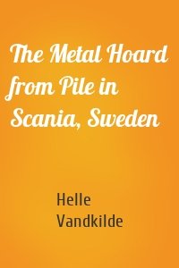 The Metal Hoard from Pile in Scania, Sweden