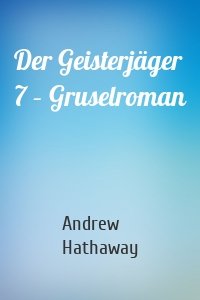 Der Geisterjäger 7 – Gruselroman