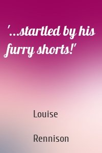 '...startled by his furry shorts!'