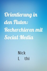 Orientierung in den Fluten: Recherchieren mit Social Media