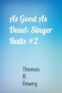 As Good As Dead: Singer Batts #2