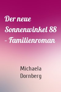 Der neue Sonnenwinkel 88 – Familienroman