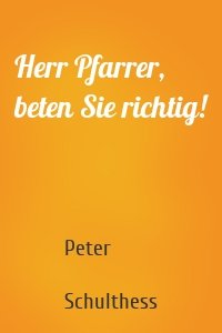 Herr Pfarrer, beten Sie richtig!